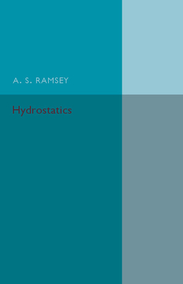 Hydrostatics: A Text-Book for the Use of First Year Students at the Universities and for the Higher Divisions in Schools - Ramsey, A. S.