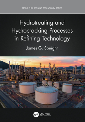 Hydrotreating and Hydrocracking Processes in Refining Technology - Speight, James G