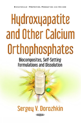 Hydroxyapatite & Other Calcium Orthophosphates: Biocomposites, Self-Setting Formulations & Dissolution - Dorozhkin, Sergey V