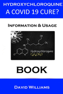 Hydroxychloroquine. The Potential Covid 19 Cure.: Information And Usage.