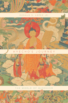 Hyecho's Journey: The World of Buddhism - Lopez Jr, Donald S