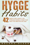 Hygge Habits: 42 Habits for a Happy Life Through Danish Hygge That Take Five Minutes or Less