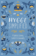 Hygge Simplified: A Guide to Scandinavian Coziness, Comfort and Conviviality (Happiness, Self-Help, Danish, Love, Safety, Change, Housewarming Gift)