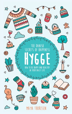 Hygge: The Danish Secrets of Happiness: How to be Happy and Healthy in Your Daily Life - Thoresen, Maya