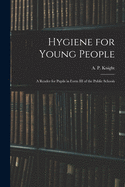 Hygiene for Young People: a Reader for Pupils in Form III of the Public Schools