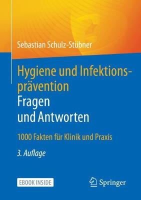 Hygiene und Infektionspravention. Fragen und Antworten: 1000 Fakten fur Klinik und Praxis - Schulz-Stubner, Sebastian