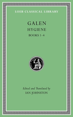 Hygiene, Volume I: Books 1-4 - Galen, and Johnston, Ian (Translated by)