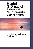 Hygini Gromatici Liber de Munitionibus Castrorum