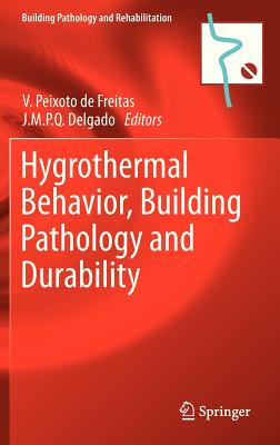 Hygrothermal Behavior, Building Pathology and Durability - de Freitas, Vasco Peixoto de (Editor), and Delgado, J M P Q (Editor)