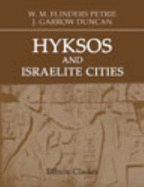 Hyksos and Israelite Cities - William Matthew Flinders Petrie; John Garrow Duncan