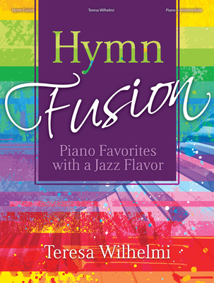 Hymn Fusion: Piano Favorites with a Jazz Flavor - Wilhelmi, Teresa (Composer)