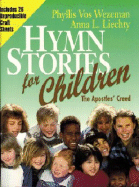 Hymn Stories for Children: The Apostiles Creed - Wezeman, Phyllis Vos, and Wezman, Phyllis V, and Liechty, Anna L