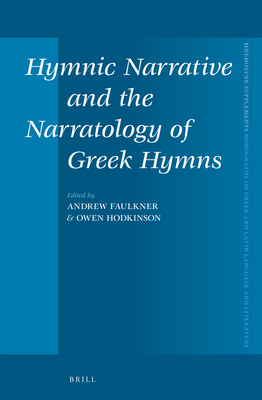 Hymnic Narrative and the Narratology of Greek Hymns - Faulkner, Andrew, and Hodkinson, Owen