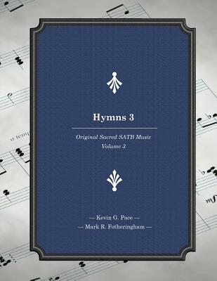 Hymns 3: Original Sacred SATB Music - Fotheringham, Mark R, and Pace, Kevin G