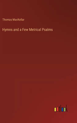 Hymns and a Few Metrical Psalms - Mackellar, Thomas