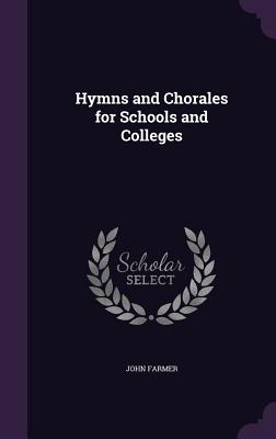 Hymns and Chorales for Schools and Colleges - Farmer, John