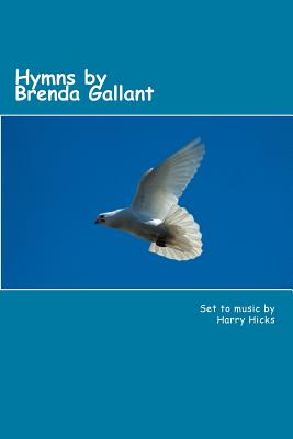 Hymns by Brenda Gallant: 46 hymns by Brenda Gallant, set to music by Harry hicks - Hicks, Harry (Editor), and Gallant, Brenda