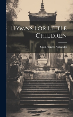 Hymns For Little Children - Alexander, Cecil Frances
