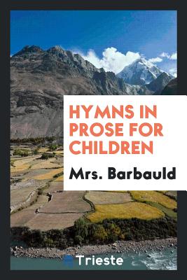 Hymns in Prose for Children - Mrs Barbauld