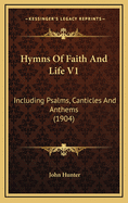 Hymns of Faith and Life V1: Including Psalms, Canticles and Anthems (1904)