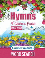 Hymns of Glorious Praise Word Search: Large Print Puzzle Book Featuring Favorite Songs from Classic Christian Hymns, for Bible and Worship Music Fans of All Ages!