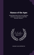 Hymns of the Ages: Being Selections From Lyra Catholica, Germanica, Apostolica, and Other Sources, Volume 1