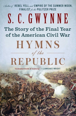 Hymns of the Republic: The Story of the Final Year of the American Civil War - Gwynne, S C