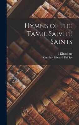 Hymns of the Tamil Saivite Saints - Phillips, Godfrey Edward, and Kingsbury, F