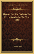 Hymns on the Collects for Every Sunday in the Year (1872)