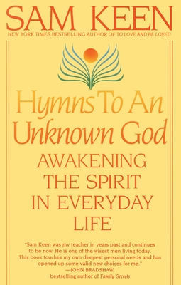 Hymns to an Unknown God: Awakening The Spirit In Everyday Life - Keen, Sam