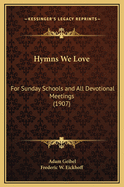 Hymns We Love: For Sunday Schools and All Devotional Meetings (1907)