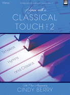 Hymns with a Classical Touch - Volume 2: Timeless Hymns and Classics