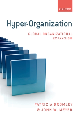 Hyper-Organization: Global Organizational Expansion - Bromley, Patricia, and Meyer, John W.