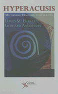Hyperacusis: Mechanisms, Diagnosis and Therapies - Baguley, David M
