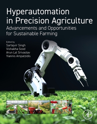 Hyperautomation in Precision Agriculture: Advancements and Opportunities for Sustainable Farming - Singh, Sartajvir (Editor), and Sood, Vishakha (Editor), and Srivastav, Arun Lal (Editor)