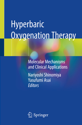 Hyperbaric Oxygenation Therapy: Molecular Mechanisms and Clinical Applications - Shinomiya, Nariyoshi (Editor), and Asai, Yasufumi (Editor)