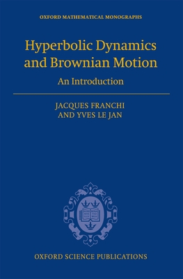 Hyperbolic Dynamics and Brownian Motion: An Introduction - Franchi, Jacques, and Le Jan, Yves