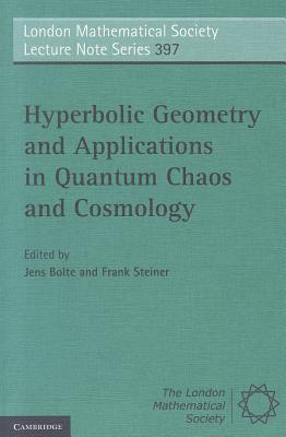 Hyperbolic Geometry and Applications in Quantum Chaos and Cosmology - Bolte, Jens (Editor), and Steiner, Frank (Editor)