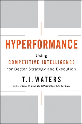 Hyperformance: Using Competitive Intelligence for Better Strategy and Execution - Waters, T J
