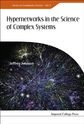 Hypernetworks in the Science of Complex Systems - Johnson, Jeffrey