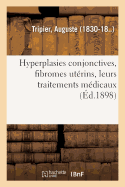 Hyperplasies Conjonctives, Fibromes Uterins Leurs Traitements Medicaux: Reedition Annotee de Memoires Divers, 1861-1897 (Classic Reprint)