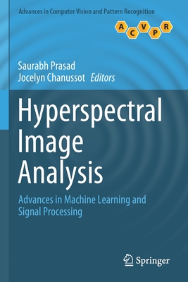 Hyperspectral Image Analysis: Advances in Machine Learning and Signal Processing - Prasad, Saurabh (Editor), and Chanussot, Jocelyn (Editor)