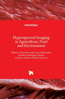 Hyperspectral Imaging in Agriculture, Food and Environment - Luna Maldonado, Alejandro Isabel (Editor), and Rodriguez-Fuentes, Humberto (Editor), and Vidales Contreras, Juan Antonio...