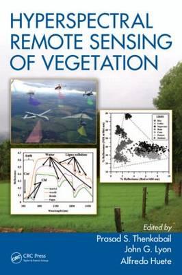 Hyperspectral Remote Sensing of Vegetation - Thenkabail, Prasad S (Editor), and Lyon, John G (Editor)