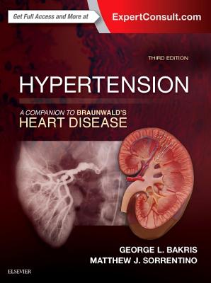 Hypertension: A Companion to Braunwald's Heart Disease - Bakris, George L, MD (Editor), and Sorrentino, Matthew, MD (Editor)