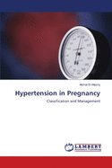 Hypertension in Pregnancy: Classification and Management