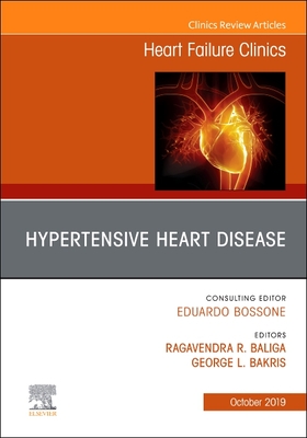 Hypertensive Heart Disease, an Issue of Heart Failure Clinics: Volume 15-4 - Bakris, George L (Editor), and Baliga, Ragavendra R, MD, MBA (Editor)