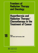 Hyperthermia and Radiation Therapy / Chemotherapy in the Treatment of Cancer: 18th Annual San Francisco Cancer Symposium, San Francisco, Calif., March 1983