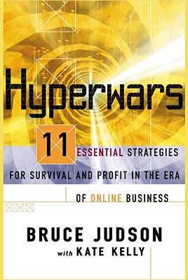 Hyperwars: 11 Essential Strategies for Survival and Profit in the Era of On-Line Business - Judson, Bruce, and Kelly, Kate