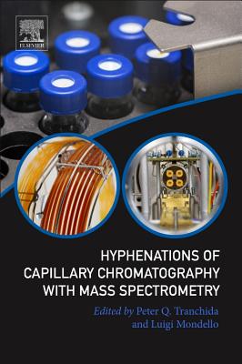 Hyphenations of Capillary Chromatography with Mass Spectrometry - Tranchida, Peter Q. (Editor), and Mondello, Luigi (Editor)
